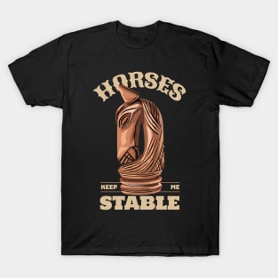 Horses Keep Me Stable T-Shirt